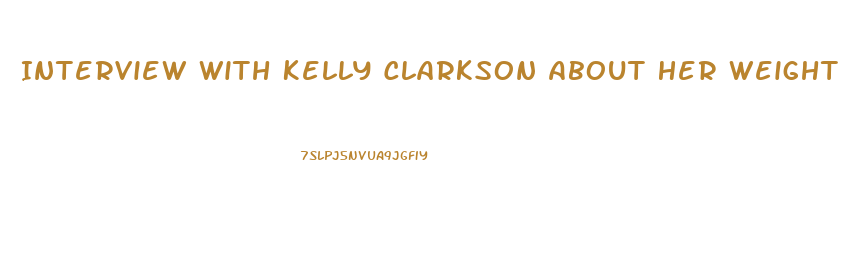 Interview With Kelly Clarkson About Her Weight Loss