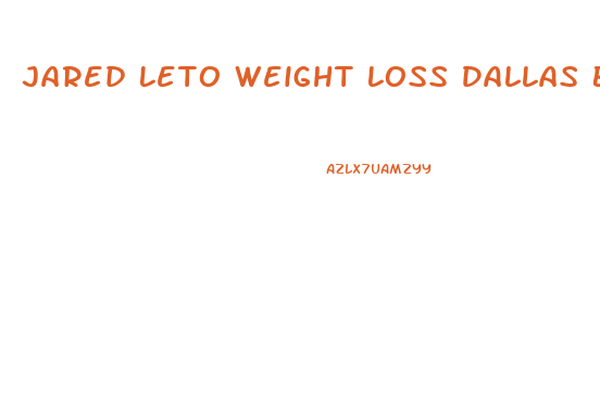 Jared Leto Weight Loss Dallas Buyers Diet