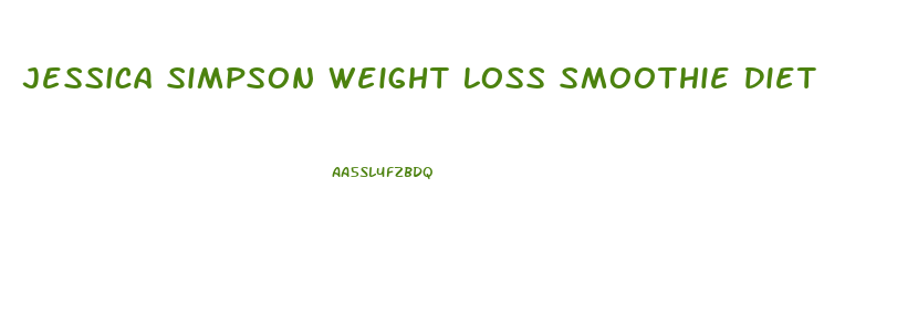 Jessica Simpson Weight Loss Smoothie Diet