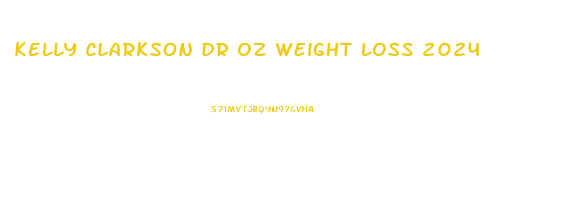 Kelly Clarkson Dr Oz Weight Loss 2024