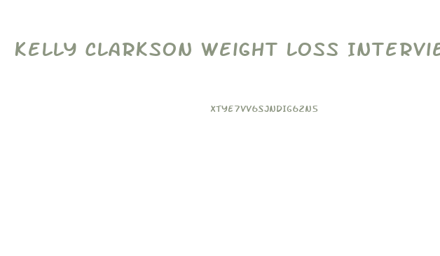 Kelly Clarkson Weight Loss Interview