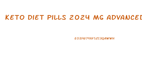 Keto Diet Pills 2024 Mg Advanced Weight Loss Supplements