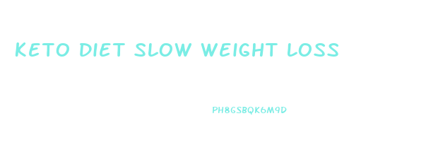 Keto Diet Slow Weight Loss