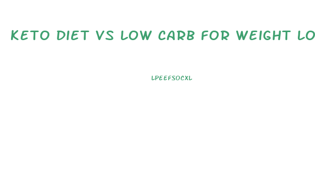 Keto Diet Vs Low Carb For Weight Loss