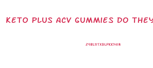 Keto Plus Acv Gummies Do They Work