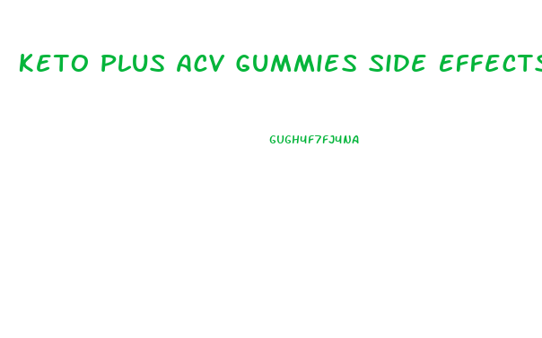 Keto Plus Acv Gummies Side Effects