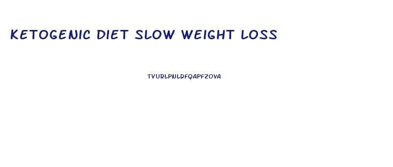 Ketogenic Diet Slow Weight Loss