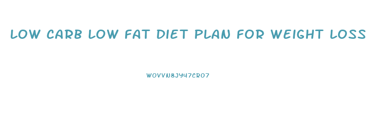 Low Carb Low Fat Diet Plan For Weight Loss