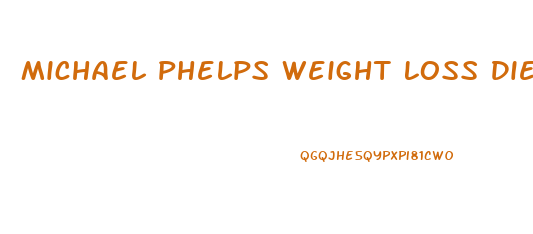 Michael Phelps Weight Loss Diet