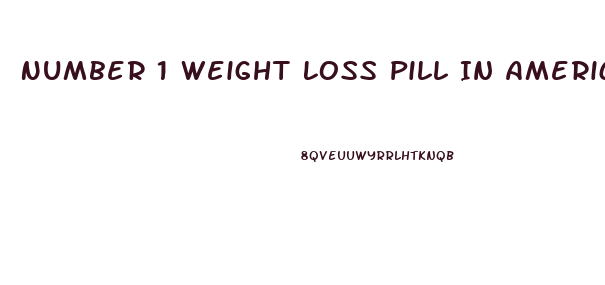 Number 1 Weight Loss Pill In America