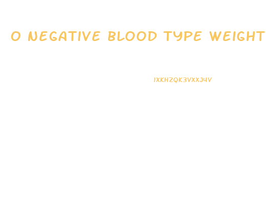 O Negative Blood Type Weight Loss Diet