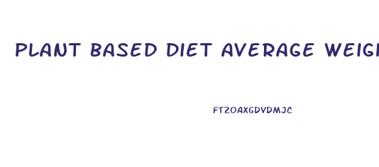 Plant Based Diet Average Weight Loss