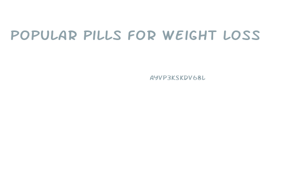 Popular Pills For Weight Loss
