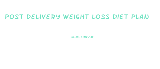 Post Delivery Weight Loss Diet Plan