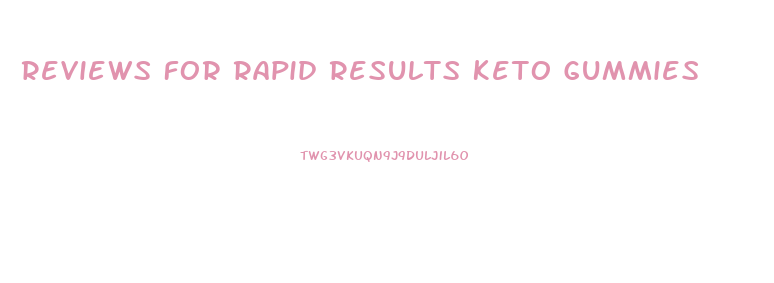 Reviews For Rapid Results Keto Gummies