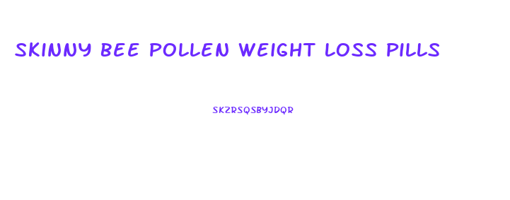 Skinny Bee Pollen Weight Loss Pills
