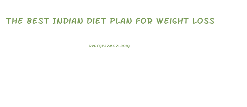 The Best Indian Diet Plan For Weight Loss