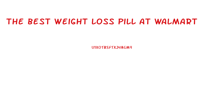 The Best Weight Loss Pill At Walmart