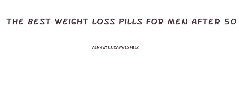 The Best Weight Loss Pills For Men After 50