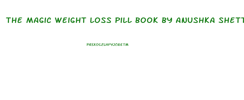 The Magic Weight Loss Pill Book By Anushka Shetty