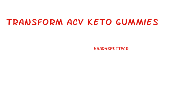 Transform Acv Keto Gummies