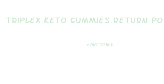 Triplex Keto Gummies Return Policy
