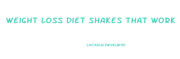 Weight Loss Diet Shakes That Work