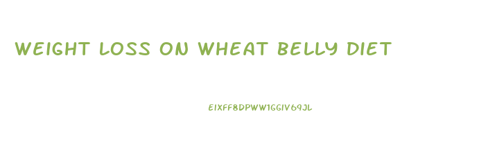Weight Loss On Wheat Belly Diet