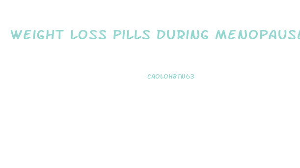 Weight Loss Pills During Menopause