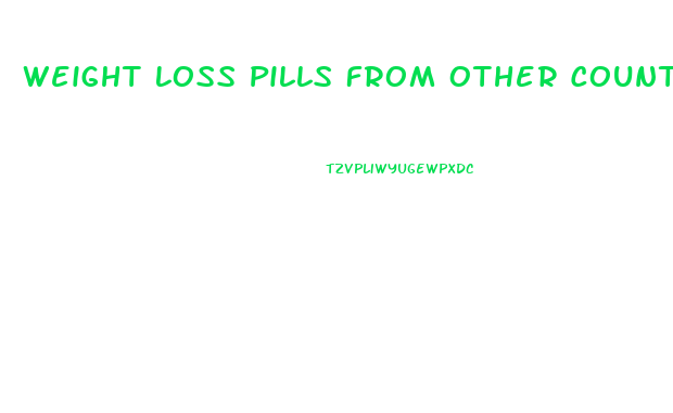 Weight Loss Pills From Other Countries
