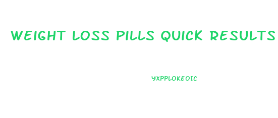 Weight Loss Pills Quick Results