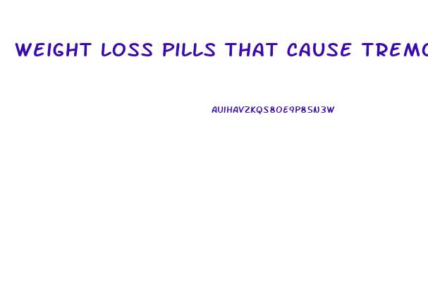 Weight Loss Pills That Cause Tremor