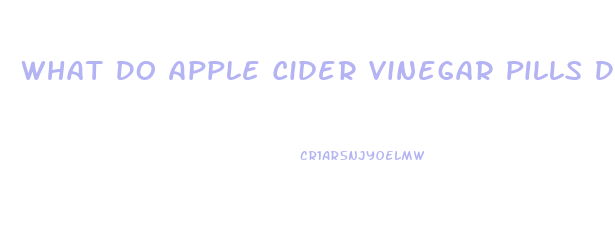 What Do Apple Cider Vinegar Pills Do For Weight Loss