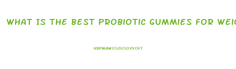 What Is The Best Probiotic Gummies For Weight Loss
