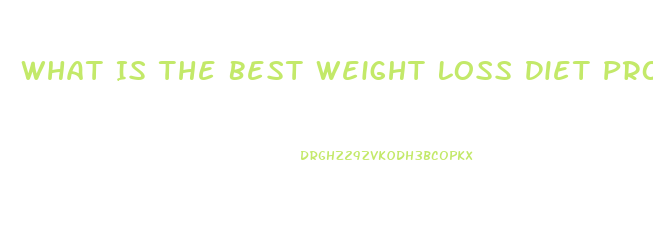 What Is The Best Weight Loss Diet Program