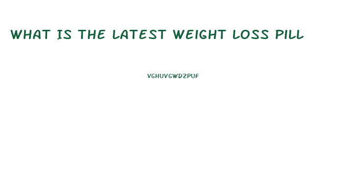 What Is The Latest Weight Loss Pill