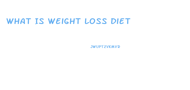 What Is Weight Loss Diet
