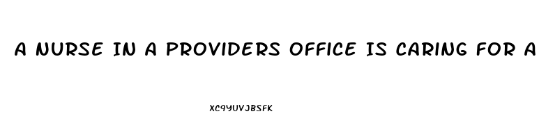 A Nurse In A Providers Office Is Caring For A Client Who Requests Sildenafil