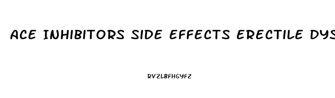 Ace Inhibitors Side Effects Erectile Dysfunction