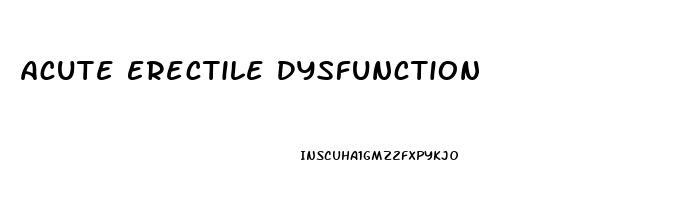 Acute Erectile Dysfunction