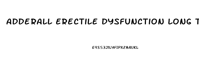 Adderall Erectile Dysfunction Long Term