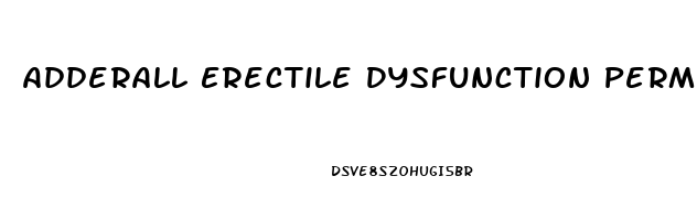 Adderall Erectile Dysfunction Permanent