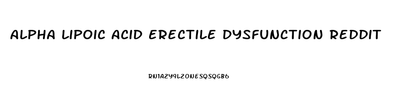 Alpha Lipoic Acid Erectile Dysfunction Reddit