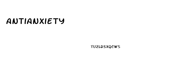 Antianxiety