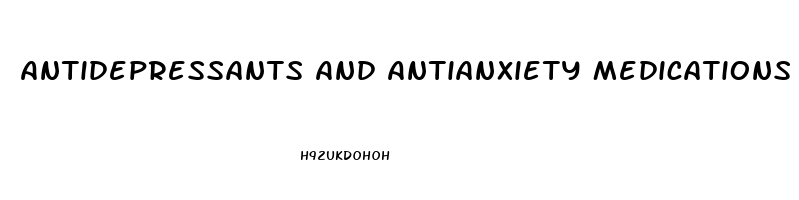 Antidepressants And Antianxiety Medications