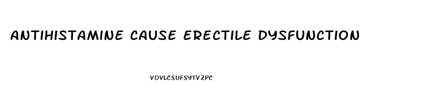 Antihistamine Cause Erectile Dysfunction