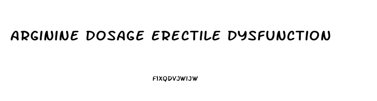 Arginine Dosage Erectile Dysfunction