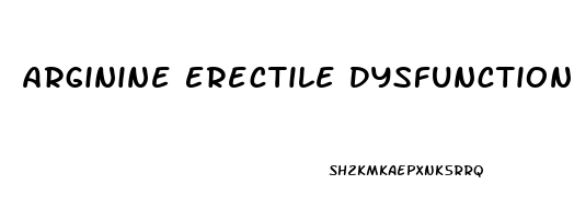 Arginine Erectile Dysfunction