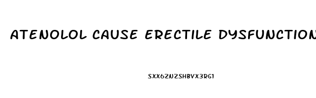 Atenolol Cause Erectile Dysfunction