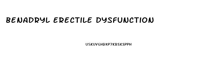 Benadryl Erectile Dysfunction